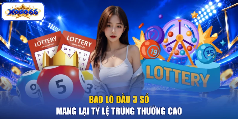 Bao lô đầu 3 số mang lại tỷ lệ trúng thưởng cao