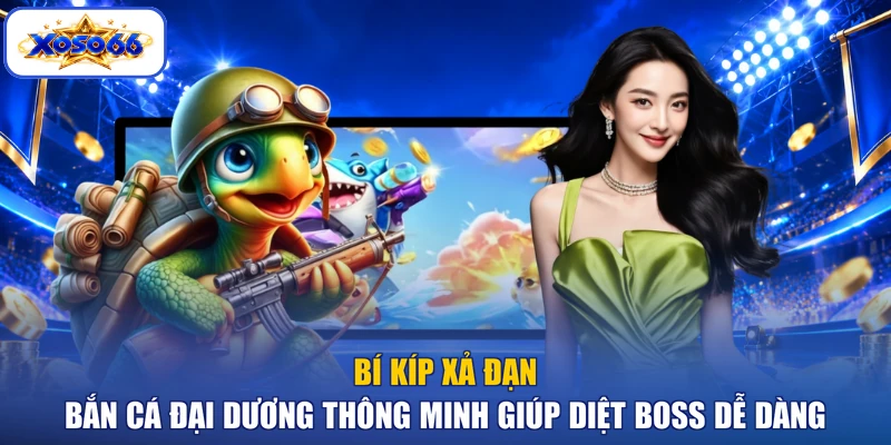 Bí kíp xả đạn bắn cá đại dương thông minh giúp diệt boss dễ dàng