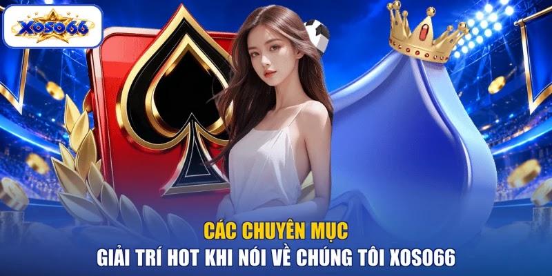 Các chuyên mục giải trí hot khi nói về chúng tôi XOSO66