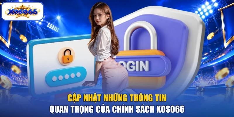 Cập nhật những thông tin quan trọng của chính sách XOSO66