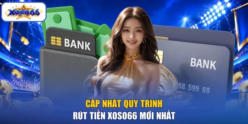Cập nhật quy trình rút tiền XOSO66 mới nhất