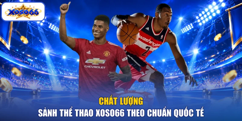 Chất lượng sảnh thể thao XOSO66 theo chuẩn quốc tế