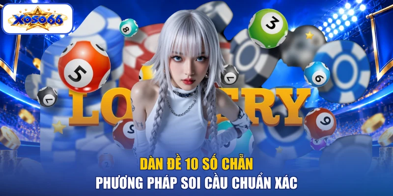 Dàn Đề 10 Số Chẵn - Phương Pháp Soi Cầu Chuẩn Xác