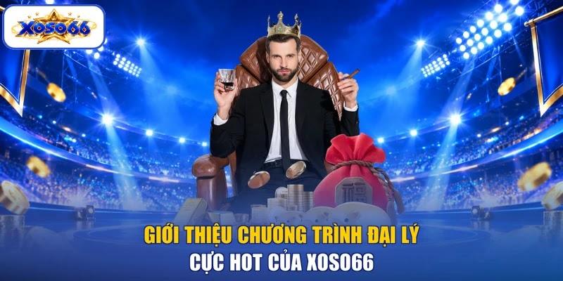 Giới thiệu chương trình đại lý cực hot của XOSO66