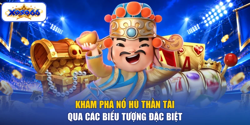 Khám phá Nổ hũ Thần Tài qua các biểu tượng đặc biệt