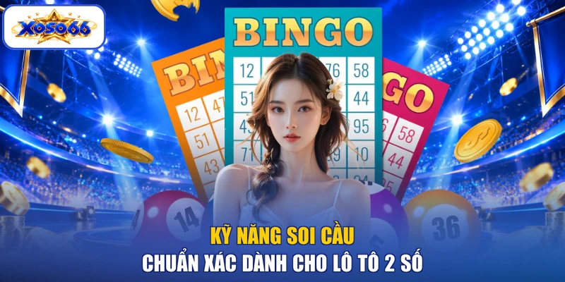 Kỹ năng soi cầu chuẩn xác dành cho lô tô 2 số