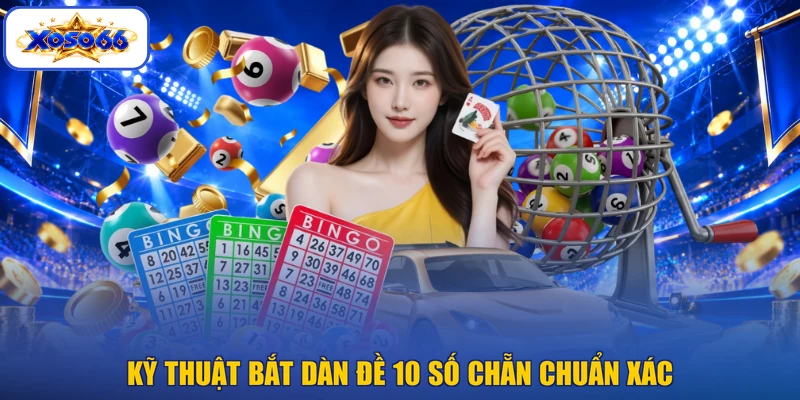 Kỹ thuật bắt dàn đề 10 số chẵn chuẩn xác