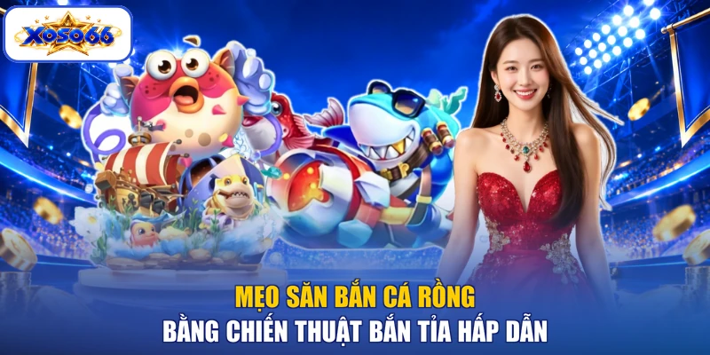 Mẹo săn bắn cá rồng bằng chiến thuật bắn tỉa hấp dẫn