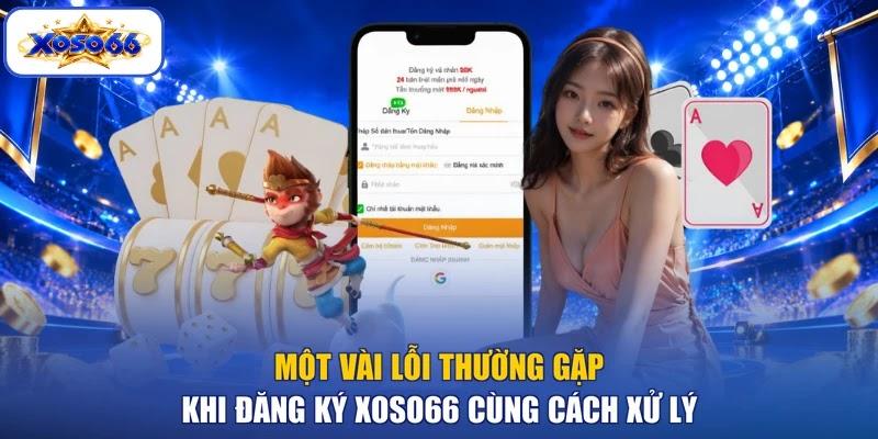 Một vài lỗi thường gặp khi đăng ký XOSO66 cùng cách xử lý