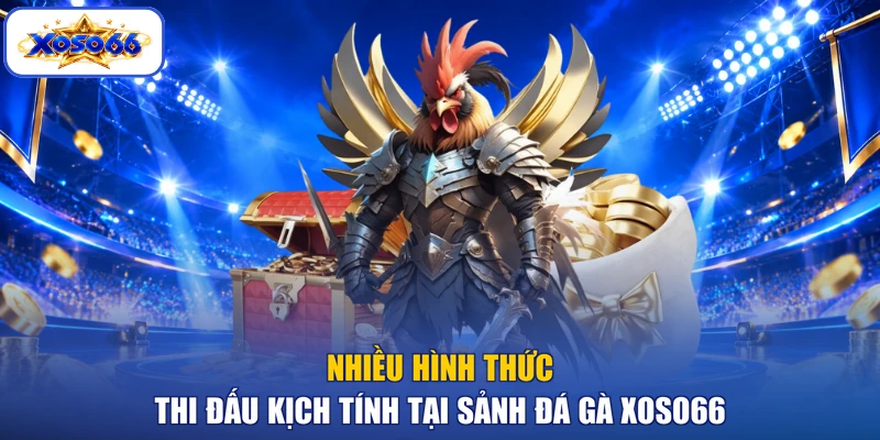 Nhiều hình thức thi đấu kịch tính tại sảnh Đá gà XOSO66