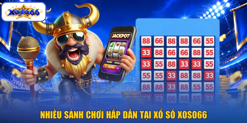 Nhiều sảnh chơi hấp dẫn tại xổ số XOSO66