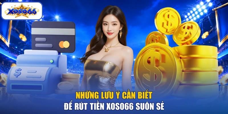 Những lưu ý cần biết để rút tiền XOSO66 suôn sẻ