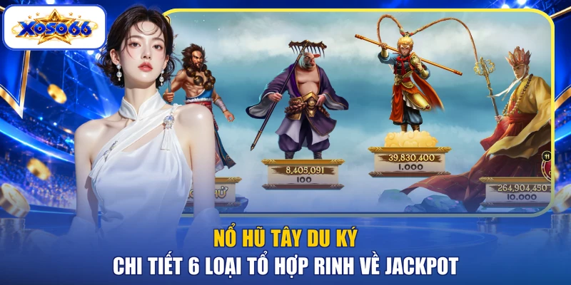 Nổ Hũ Tây Du Ký - Chi Tiết 6 Loại Tổ Hợp Rinh Về Jackpot