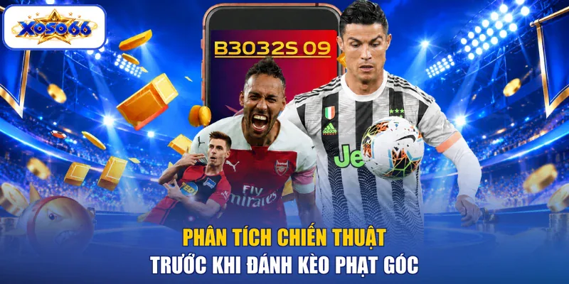 Phân tích chiến thuật trước khi đánh kèo phạt góc