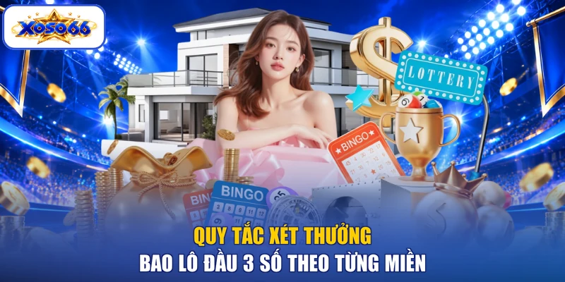 Quy tắc xét thưởng bao lô đầu 3 số theo từng miền