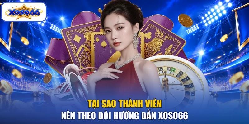 Tại sao thành viên nên theo dõi hướng dẫn XOSO66