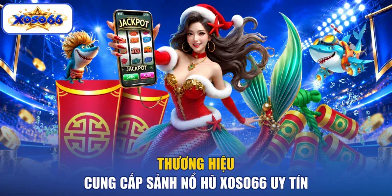 Thương hiệu cung cấp sảnh Nổ hũ XOSO66 uy tín