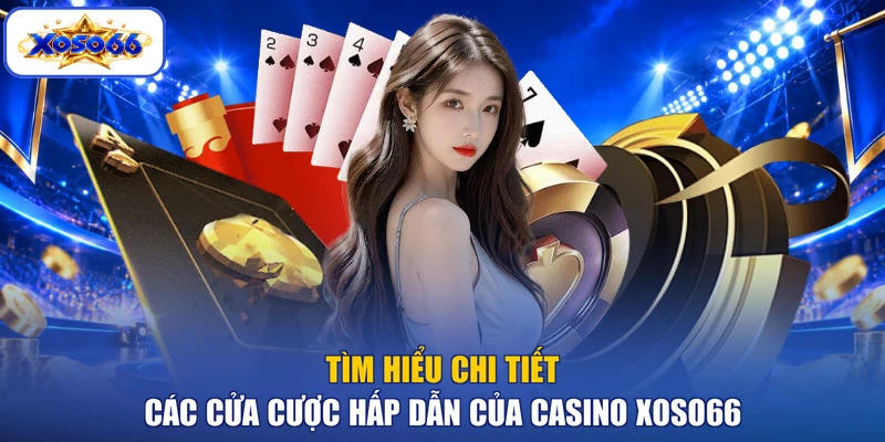 Tìm hiểu chi tiết các cửa cược hấp dẫn của casino XOSO66