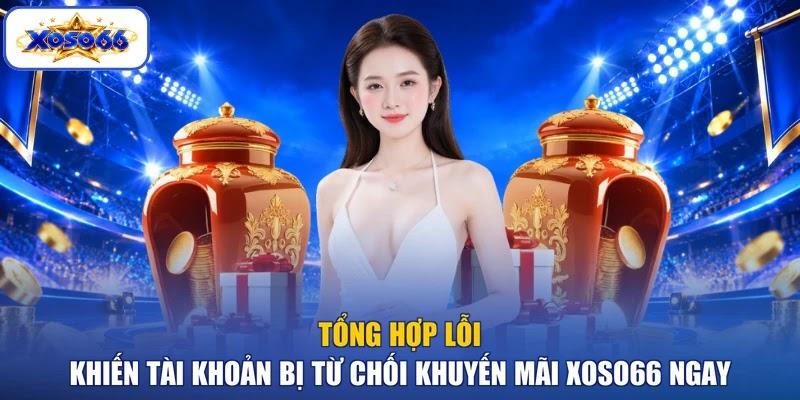 Tổng hợp lỗi khiến tài khoản bị từ chối khuyến mãi XOSO66 ngay