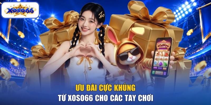 Ưu đãi cực khủng từ XOSO66 cho các tay chơi