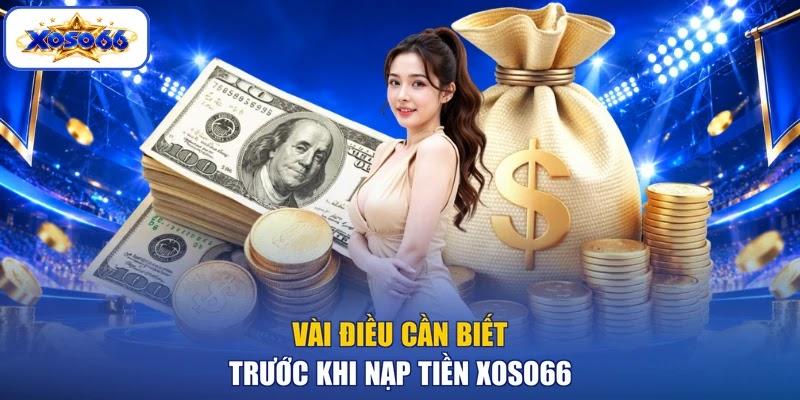 Vài điều cần biết trước khi nạp tiền XOSO66