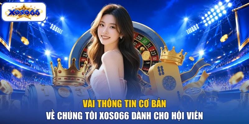Vài thông tin cơ bản về chúng tôi XOSO66 dành cho hội viên