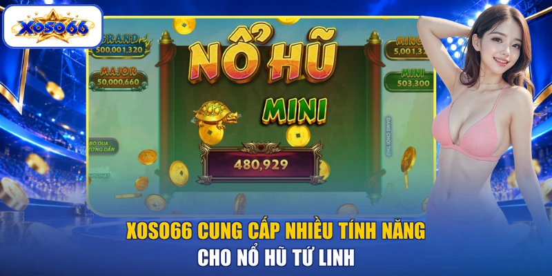 XOSO66 cung cấp nhiều tính năng cho Nổ hũ Tứ Linh